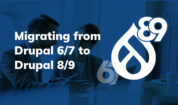Migrating from Drupal 6/7 to Drupal 8/9 | Webinar Migrating from Drupal 6/7 to Drupal 8/9 | Webinar