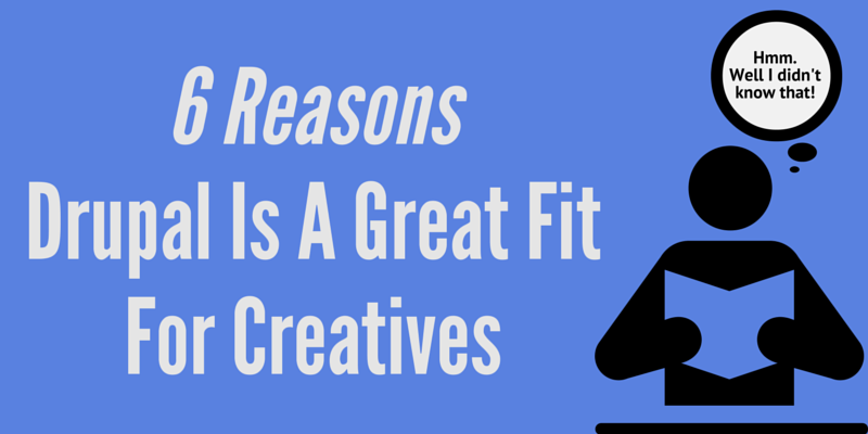 6 Reasons Drupal Is A Good Fit For Creatives 6 Reasons Drupal Is A Good Fit For Creatives