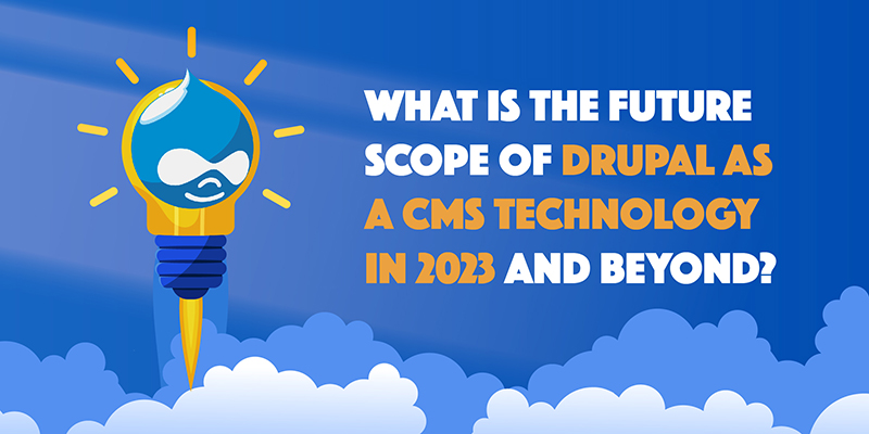 What is the future scope of Drupal as a CMS technology in 2023 and beyond? What is the future scope of Drupal as a CMS technology in 2023 and beyond?