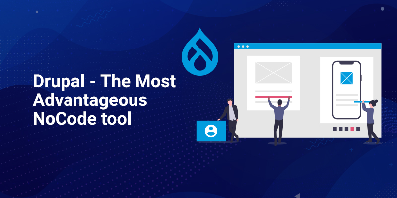 Drupal - The Most Advantageous NoCode tool Drupal - The Most Advantageous NoCode tool
