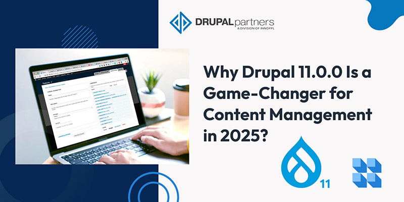 Why Drupal 11.0.0 Is a Game-Changer for Content Management in 2025? Why Drupal 11.0.0 Is a Game-Changer for Content Management in 2025?