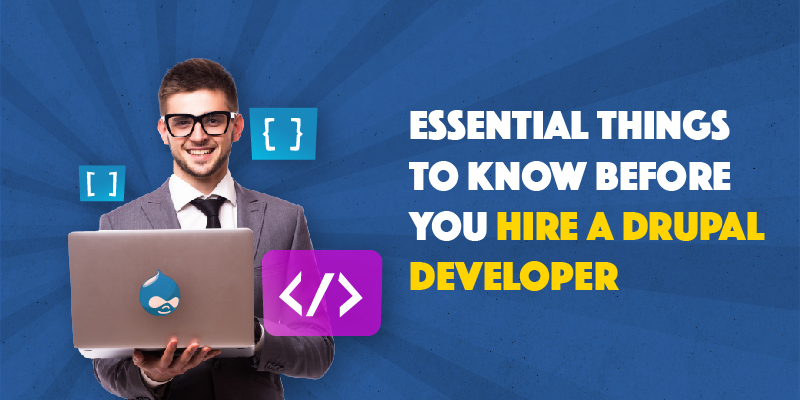 Essential Things to Know Before You Hire A Drupal Developer Essential Things to Know Before You Hire A Drupal Developer