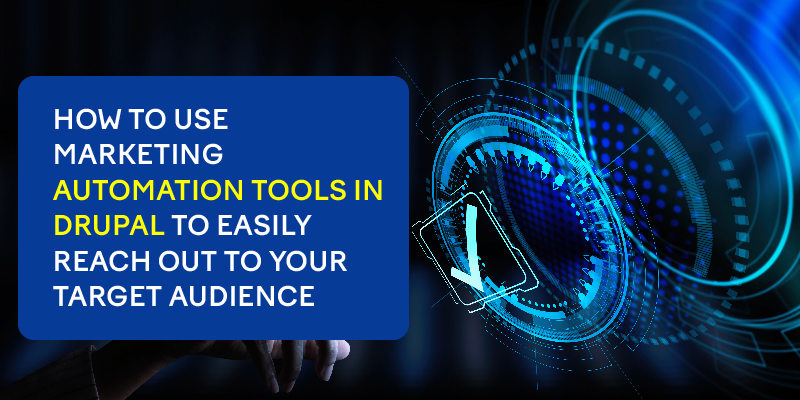 How to use marketing automation tools in Drupal to easily reach out to your target audience How to use marketing automation tools in Drupal to easily reach out to your target audience