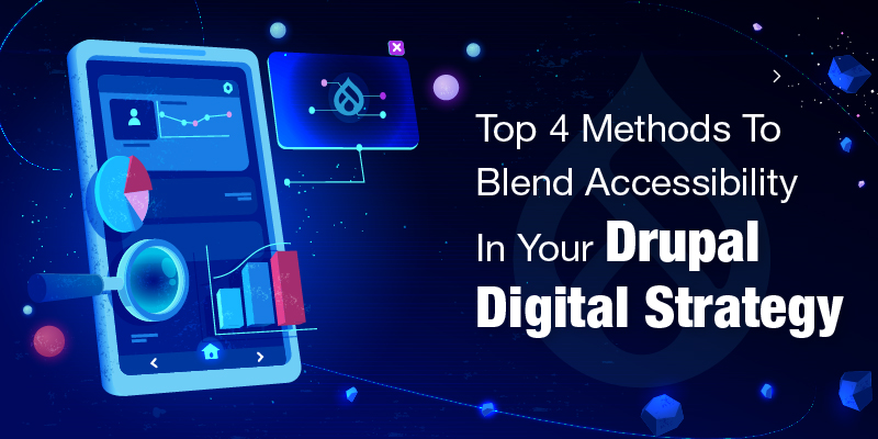 Top 4 Methods To Blend Accessibility In Your Drupal Digital Strategy Top 4 Methods To Blend Accessibility In Your Drupal Digital Strategy