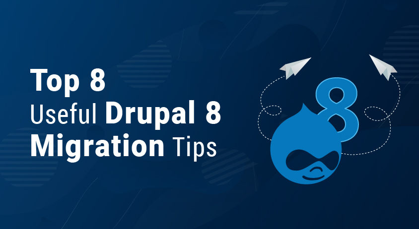 Top 8 Useful Drupal 8 Migration Tips That You Needed To Know Top 8 Useful Drupal 8 Migration Tips That You Needed To Know